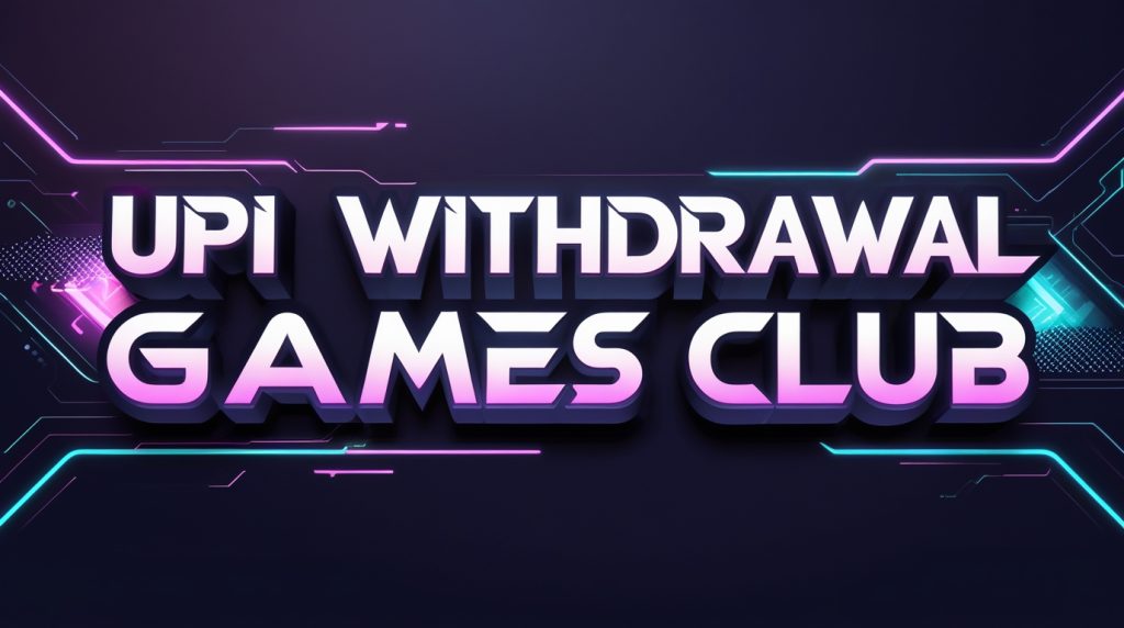 UPI Withdrawal Games Club